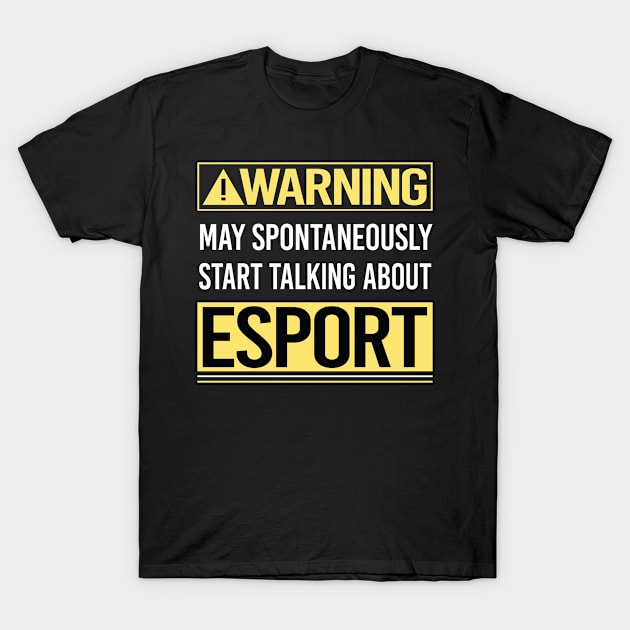 Warning About Esports T-Shirt by Happy Life